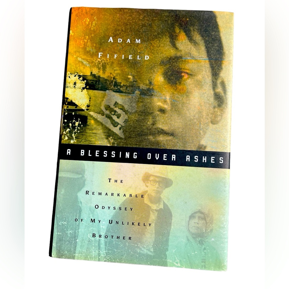 A Blessing Over Ashes The Remarkable Odyssey of my Unlikely Brother Hardcover